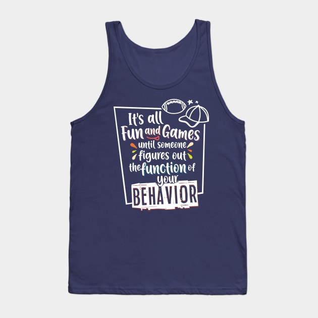 Behavior Analyst Function of Behavior Tank Top by psiloveyou